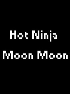 Hot Ninja Moon Moon